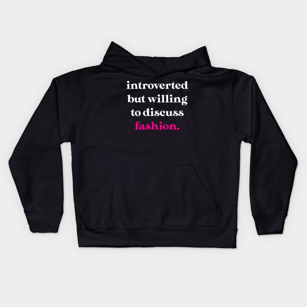 Introverted But Willing to Discuss Fashion Kids Hoodie by jverdi28